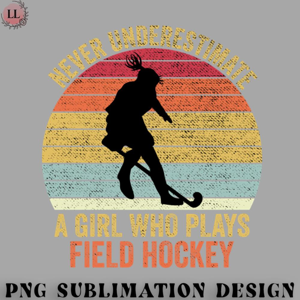EC0707230958522-Hockey PNG Never Underestimate A Girl Who Plays Field Hockey.jpg