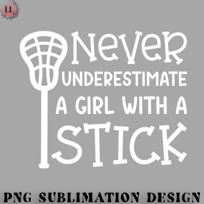 EC0707230958527-Hockey PNG Never Underestimate A Girl With A Stick Lacrosse Player Cute Funny.jpg