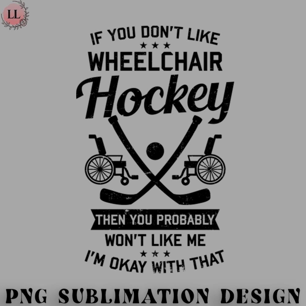 CY0707231001585-Hockey PNG Wheelchair Hockey Shirt You Wont Like Me Im Okay.jpg