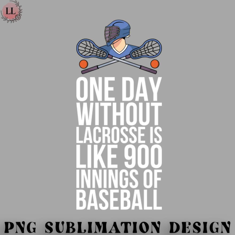CK0707230959132-Hockey PNG One Day Without Lacrosse Is Like 900 Innings Of Baseball.jpg