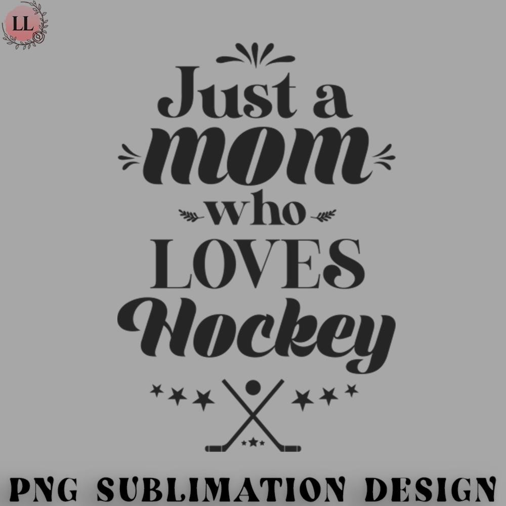 EY0707230957382-Hockey PNG Just A Mom Who Loves Hockey Sports Cute Funny Mothers day Gift.jpg