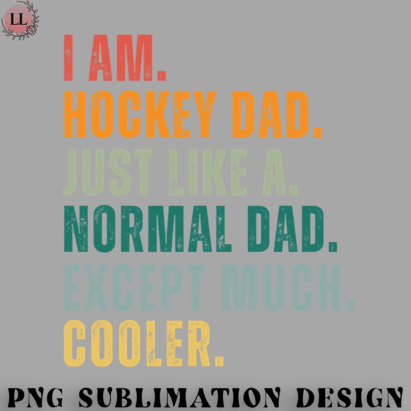 EY0707230957118-Hockey PNG Im a Hockey Dad Just Like a Normal Dad Except Much Cooler.jpg