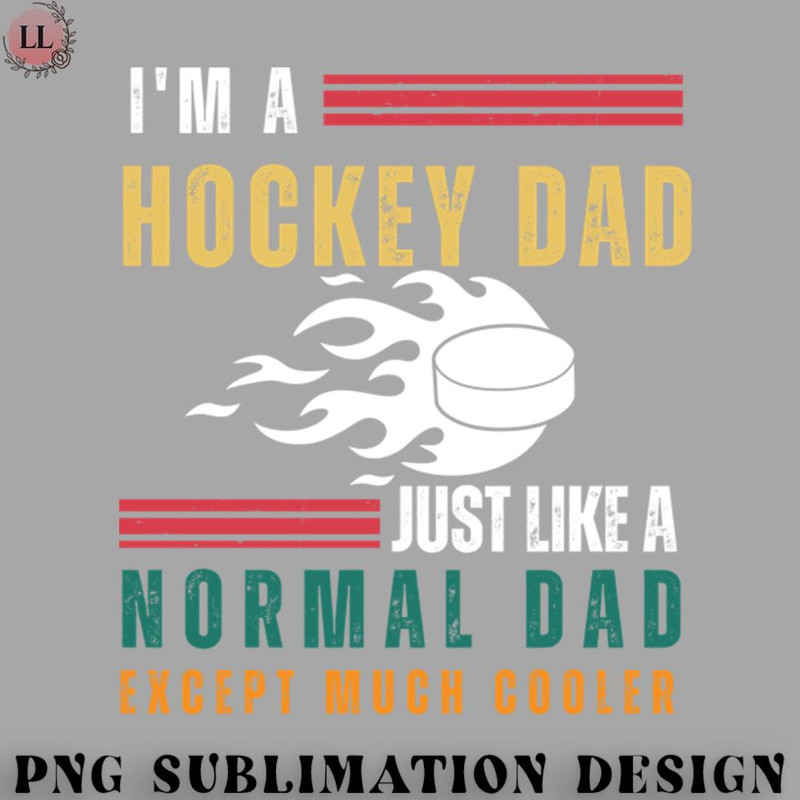 EY0707230957121-Hockey PNG Im a Hockey Dad Just Like a Normal Dad Except Much Cooler.jpg