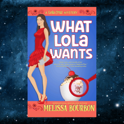 What Lola Wants (A Lola Cruz Mystery) – April 21, 2023 by Melissa Bourbon (Author)