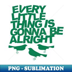 every little thing gonna be allright - Instant Sublimation Digital Download - Vibrant and Eye-Catching Typography