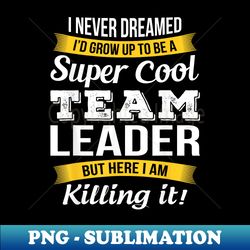 Team Leader Funny - Creative Sublimation PNG Download - Add a Festive Touch to Every Day