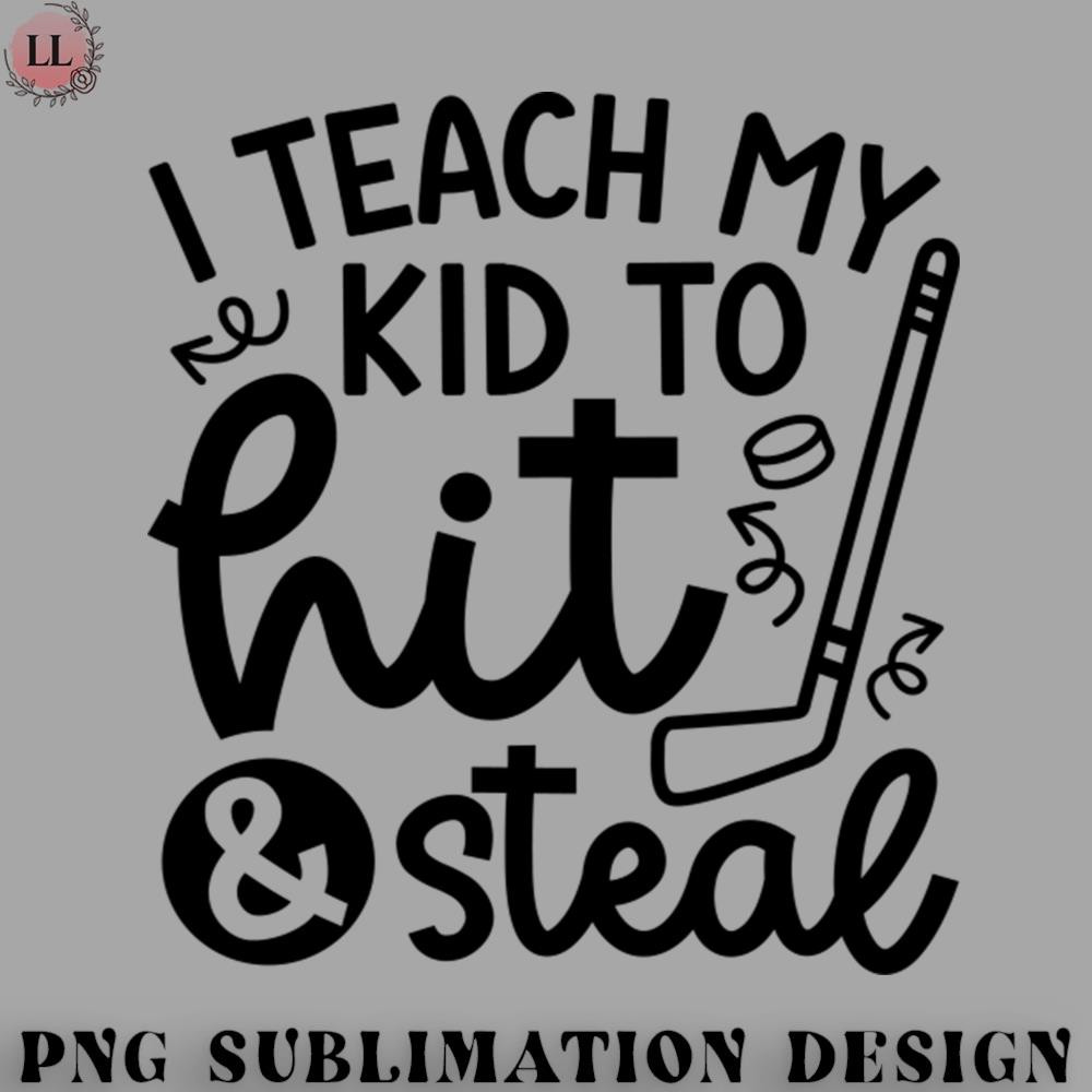 KY0707230956146-Hockey PNG I Teach My Kid To Hit And Steal Hockey Mom Day Cute Funny.jpg