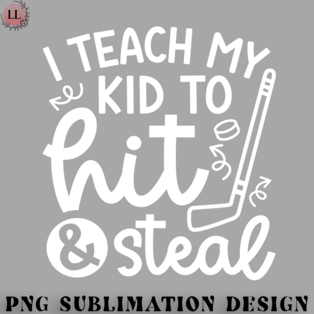 KY0707230956147-Hockey PNG I Teach My Kid To Hit And Steal Hockey Mom Day Cute Funny.jpg