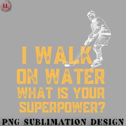 hockey png i walk on water what is your superpower