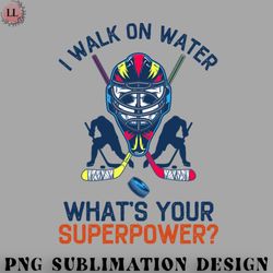 hockey png i walk on water whats your superpower funny hockey