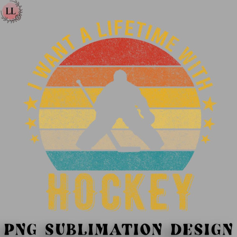 KY0707230956153-Hockey PNG I want a Lifetime with Hockey - Funny Awesome Design Gift.jpg