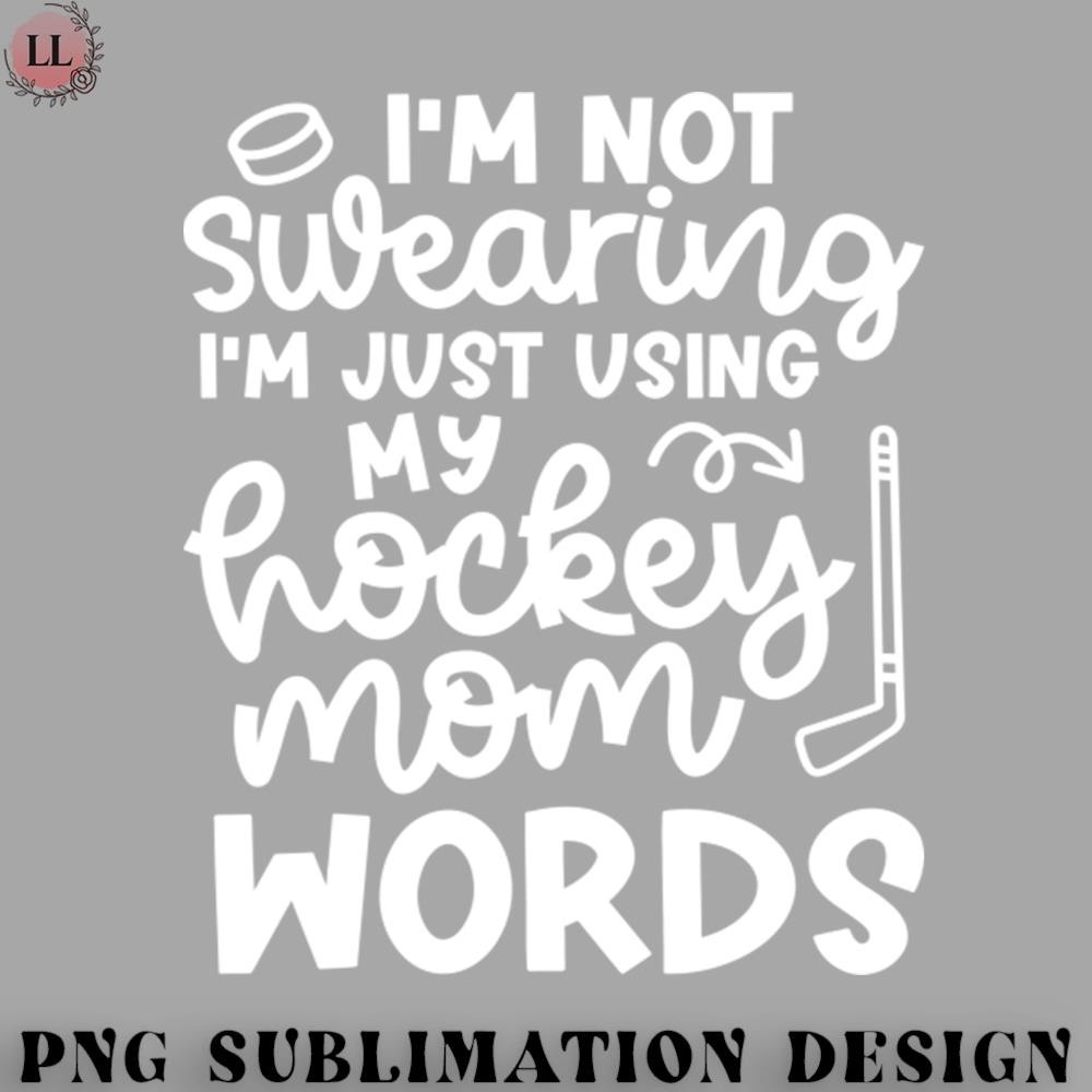 EY0707230957145-Hockey PNG Im Not Swearing Im Just Using My Hockey Mom Work Ice Hockey Field Hockey Cute Funny.jpg