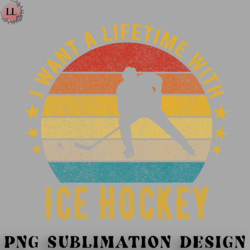 KY0707230956154-Hockey PNG I want a Lifetime with Ice hockey - Funny Awesome Design Gift.jpg