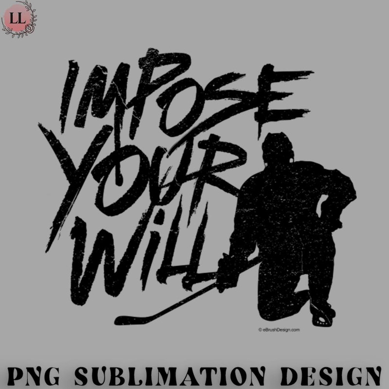 EY0707230957165-Hockey PNG Impose Your Will - hockey player determination.jpg