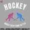 KE0707230955263-Hockey PNG Hockey makes everything better.jpg