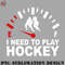 KE0707230955498-Hockey PNG Hockey Shirt I Need To Play Hockey Fuel Gauge Hockey Lover.jpg