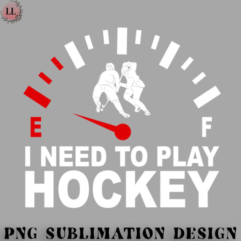 KE0707230955498-Hockey PNG Hockey Shirt I Need To Play Hockey Fuel Gauge Hockey Lover.jpg
