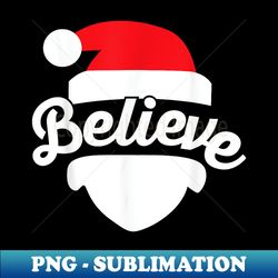 Believe in Santa Claus Faith Cute Merry Christmas Xmas - Stylish Sublimation Digital Download - Bold & Eye-catching