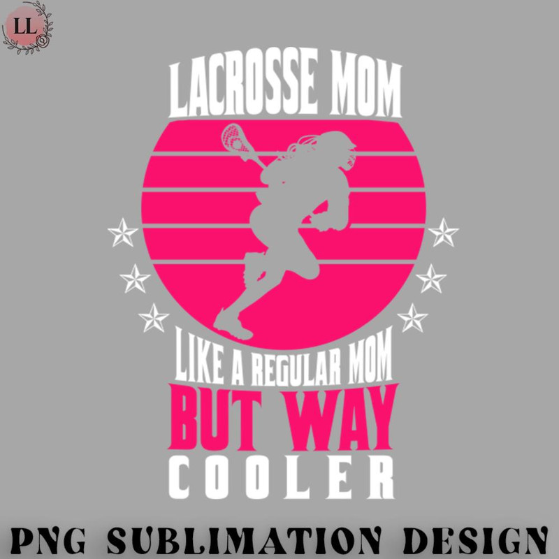 EC070723095829-Hockey PNG Lacrosse Mom Just like a regular Mom Lacrosse LAX.jpg