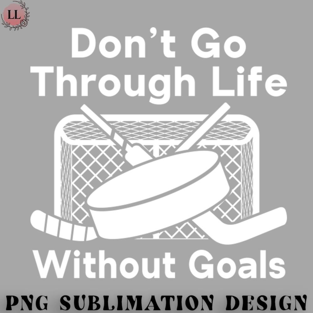 HC0707230953111-Hockey PNG Dont Go Through Life Without Goals Funny Hockey.jpg