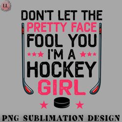 hockey png dont let the pretty face fool you im a hockey girl funny girl ice hockey