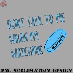 hockey png dont talk to me when im watching hockey