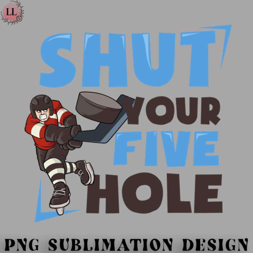 EY07072309576-Hockey PNG Ice Hockey Shirt Shut Your Five Hole.jpg
