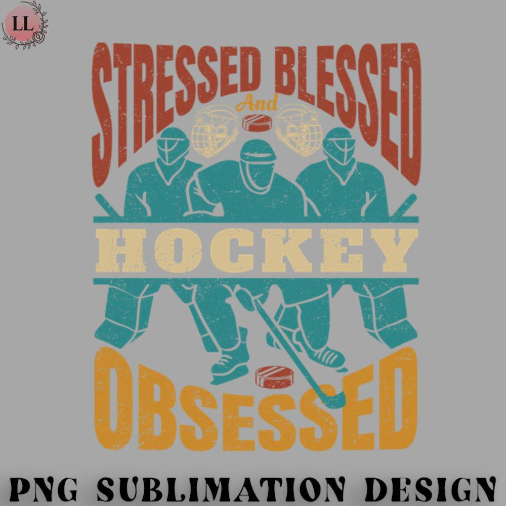 CE0707231000459-Hockey PNG Stressed Blessed And HOCKEY Obssesed.jpg