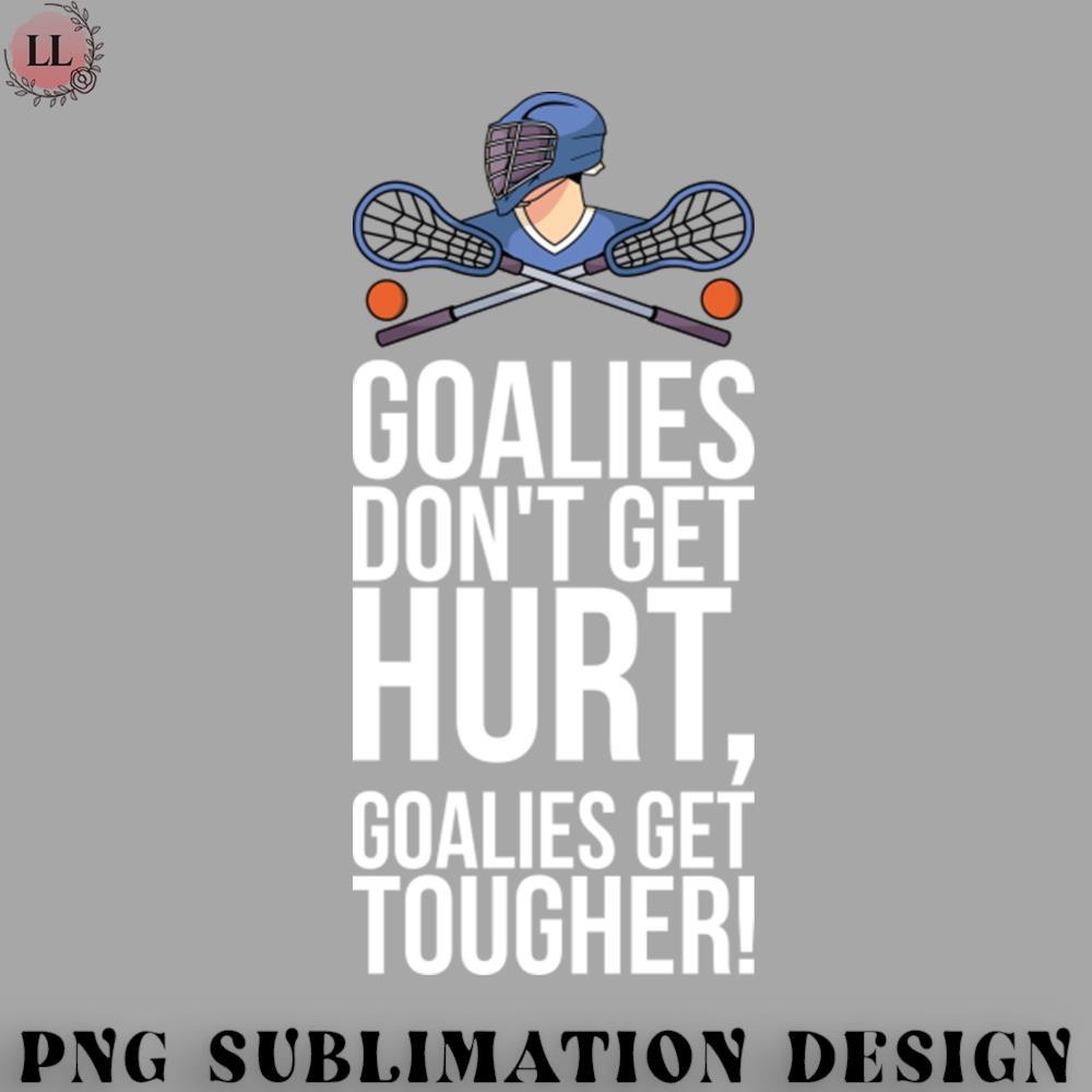HE0707230954325-Hockey PNG Goalies Dont Get Hurt Goalies Get Tougher.jpg