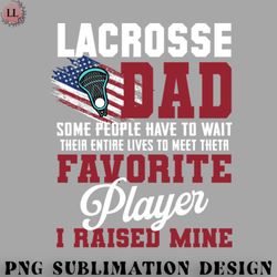 hockey png lacrosse dad some people have to wait their entire lives