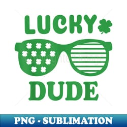 lucky dude st patrick's day sunglasses with shamrock - high-resolution png sublimation file - create with confidence