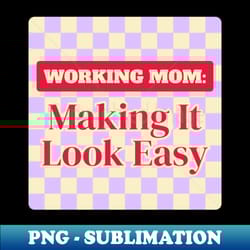 working mom making it look easy funny gift - premium png sublimation file - transform your sublimation creations