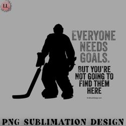 hockey png everyone needs goals hockey goalie