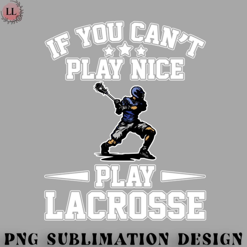 EY070723095793-Hockey PNG If You Cant Play Nice Play Lacrosse.jpg