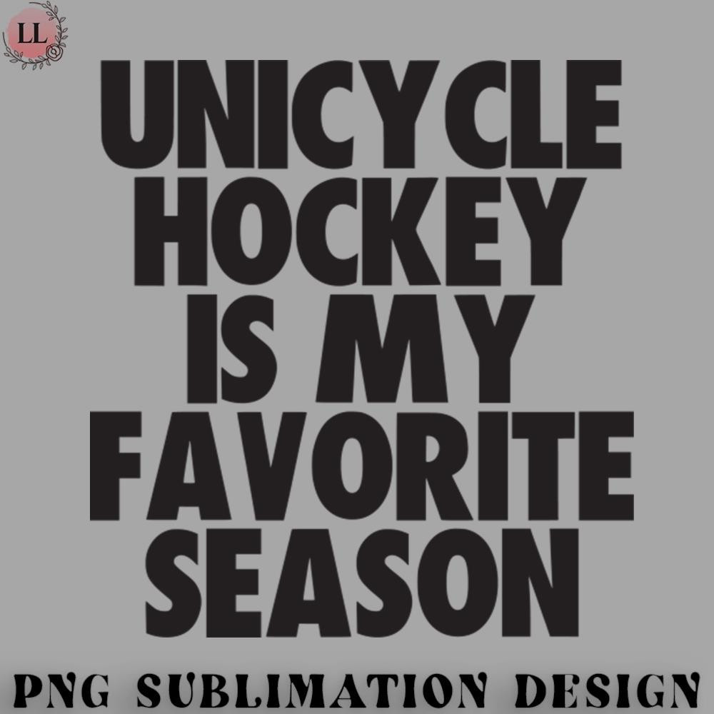 CY0707231001150-Hockey PNG Unicycle Hockey Is My Favorite Season - Gift for Unicycle Hockey Fans.jpg