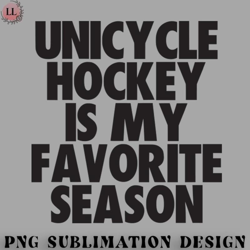 CY0707231001150-Hockey PNG Unicycle Hockey Is My Favorite Season - Gift for Unicycle Hockey Fans.jpg