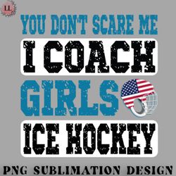 hockey png you dont scare me i coach girls ice hockey us flag coach
