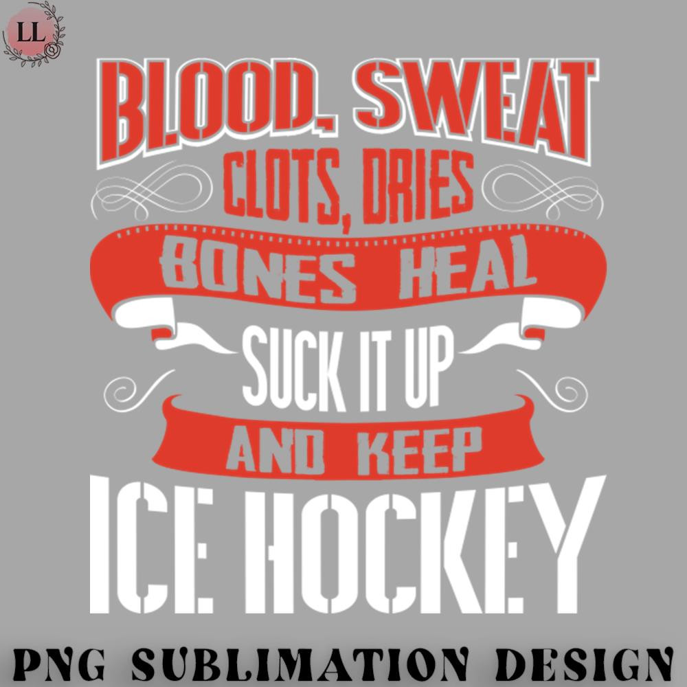 HK0707230950447-Hockey PNG Blood Sweat clots dries Shut up and keep Ice Hockey.jpg