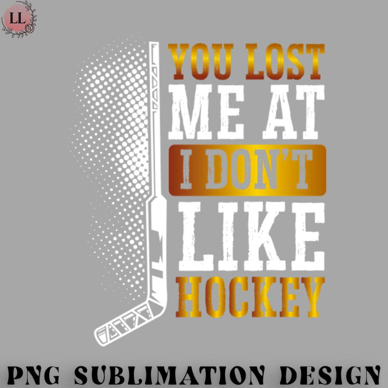 CY0707231001669-Hockey PNG You lost me at I dont like hockey.jpg