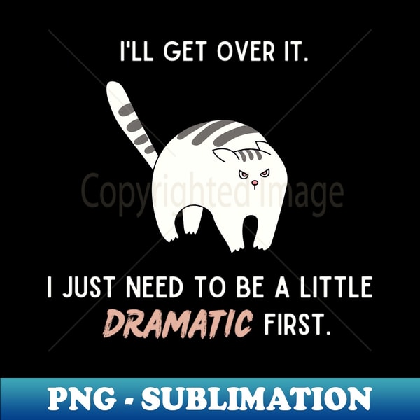 IW-23231_Ill get over it I just need to be a little dramatic first 8278.jpg