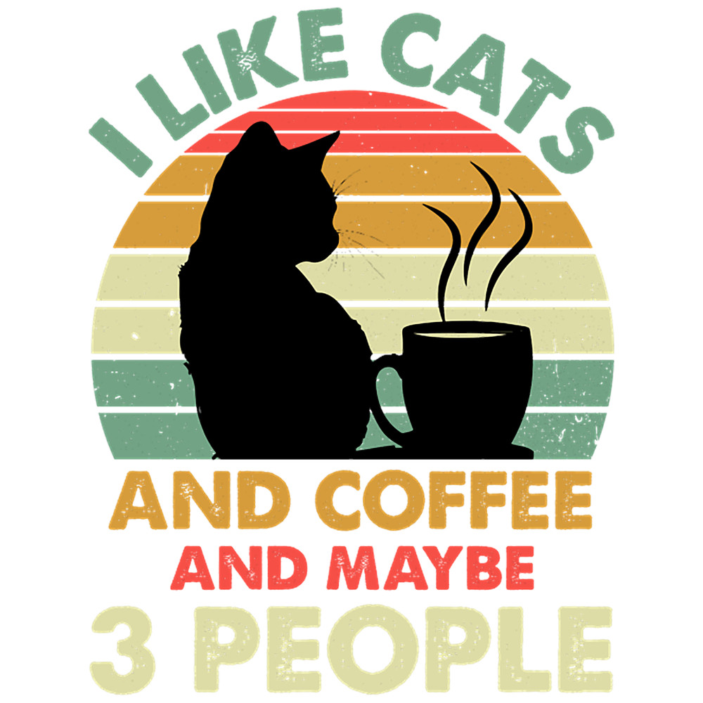 I like Cats and Coffee and Maybe 3 People.png