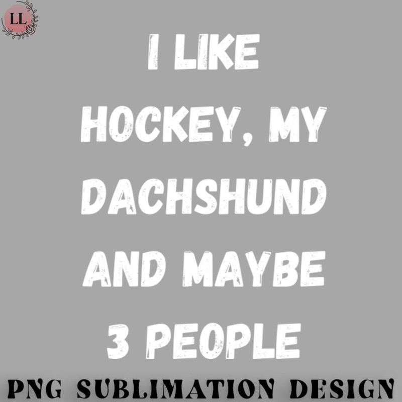 KY070723095653-Hockey PNG I LIKE HOCKEY MY FRENCH DACHSHUND AND MAYBE 3 PEOPLE.jpg