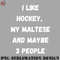 KY070723095656-Hockey PNG I LIKE HOCKEY MY MALTESE AND MAYBE 3 PEOPLE.jpg