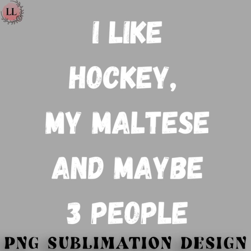 KY070723095656-Hockey PNG I LIKE HOCKEY MY MALTESE AND MAYBE 3 PEOPLE.jpg
