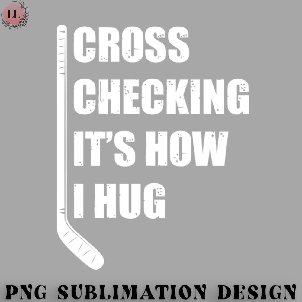 HY0707230951338-Hockey PNG Cross Checking Its How I Hug.jpg