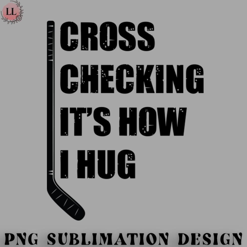 HY0707230951339-Hockey PNG Cross Checking Its How I Hug.jpg