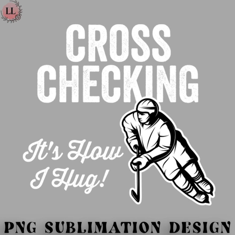 HY0707230951341-Hockey PNG Cross Checking Its How I Hug Hockey.jpg