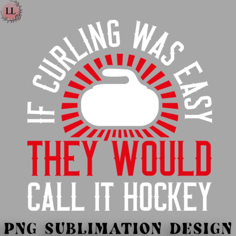 HY0707230951345-Hockey PNG Curling - If Curling Was Easy They Would Call It Hockey.jpg