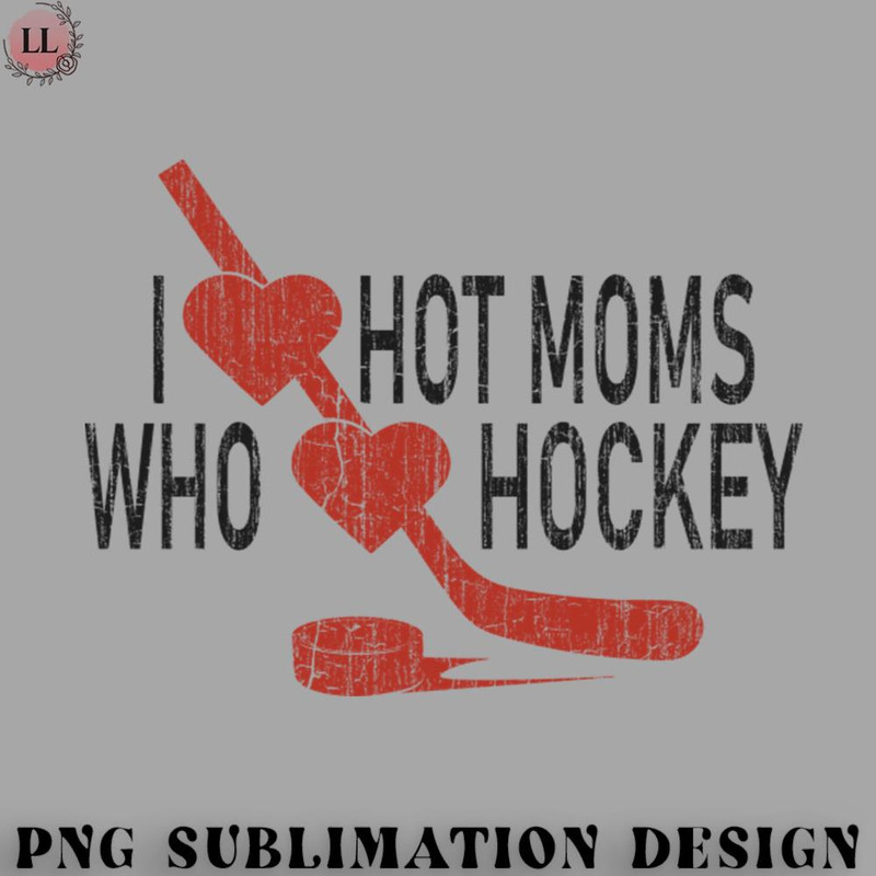 KY070723095676-Hockey PNG I Love Hot Moms Who Loves Hokey.jpg