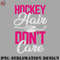 KE0707230955151-Hockey PNG Hockey Hair Dont Care.jpg